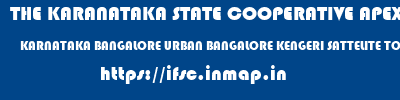 THE KARANATAKA STATE COOPERATIVE APEX BANK LIMITED  KARNATAKA BANGALORE URBAN BANGALORE KENGERI SATTELITE TOWN  ifsc code